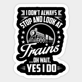 I Don'T Always S And Look At Trains Sticker